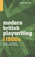 Modern British Playwriting: The 1980s: Voices, Documents, New Interpretations
