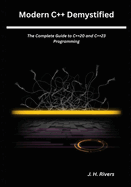 Modern C++ Demystified: The Complete Guide to C++20 and C++23 Programming
