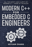Modern C++ For Embedded C Engineers: Safe - Fast - Small - Maintainable