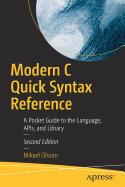 Modern C Quick Syntax Reference: A Pocket Guide to the Language, Apis, and Library