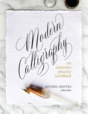 Modern Calligraphy: An Intensive Practice Workbook - Montes, Kestrel