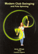 Modern Club Swinging: And Pole Spinning