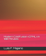 Modern ColdFusion (CFML) in 100 Minutes: Modernize or Die (TM)
