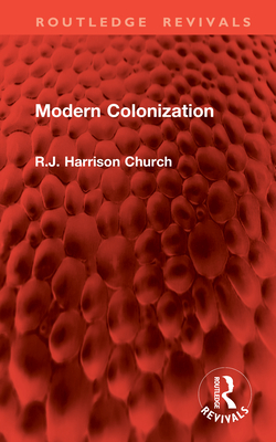 Modern Colonization - Church, R J Harrison