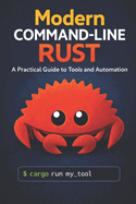 Modern Command-Line Rust: A Practical Guide to Tools and Automation