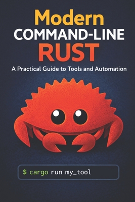 Modern Command-Line Rust: A Practical Guide to Tools and Automation - Stallard, Smith