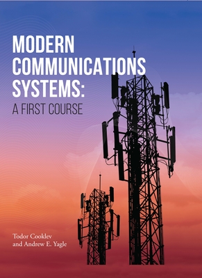Modern Communications Systems: A First Course - Cooklev, Todor, and Yagle, Andrew E