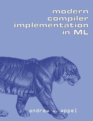Modern Compiler Implementation in ML - Appel, Andrew W, and Andrew W, Appel
