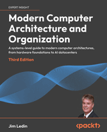 Modern Computer Architecture and Organization: A systems-level guide to modern computer architectures, from hardware foundations to AI datacenters