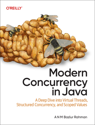 Modern Concurrency in Java: A Deep Dive Into Virtual Threads, Structured Concurrency, and Scoped Values - Rahman, A N M Bazlur