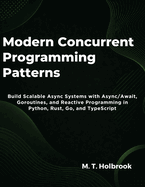 Modern Concurrent Programming Patterns: Build Scalable Async Systems with Async/Await, Goroutines, and Reactive Programming in Python, Rust, Go, and TypeScript