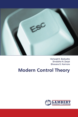 Modern Control Theory - Barbudhe, Vishwajit K, and Zanjat, Shraddha N, and Karmore, Bhavana S
