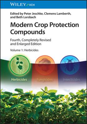 Modern Crop Protection Compounds, Volume 1: Herbicides - Jeschke, Peter (Editor), and Lamberth, Clemens (Editor), and Lorsbach, Beth (Editor)