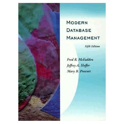 Modern Database Management - McFadden, Fred R, and Prescott, Mary B, and Hoffer, Jeffrey A