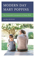 Modern Day Mary Poppins: The Unintended Consequences of Nanny Work