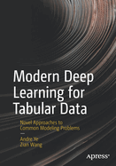 Modern Deep Learning for Tabular Data: Novel Approaches to Common Modeling Problems