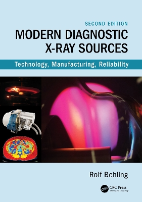 Modern Diagnostic X-Ray Sources: Technology, Manufacturing, Reliability - Behling, Rolf