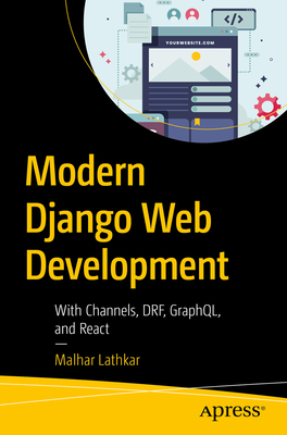 Modern Django Web Development: With Channels, DRF, GraphQL, and React - Lathkar, Malhar