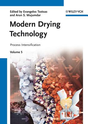 Modern Drying Technology, Volume 5: Process Intensification - Tsotsas, Evangelos (Editor), and Mujumdar, Arun S (Editor)