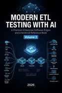 Modern Etl Testing with AI: Cloud Data Platforms, Big Data, Streaming, Enterprise Pipelines & Interview Preparation - VOLUME 2