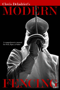 Modern Fencing: A comprehensive manual for Foil, ?p?e, & Sabre