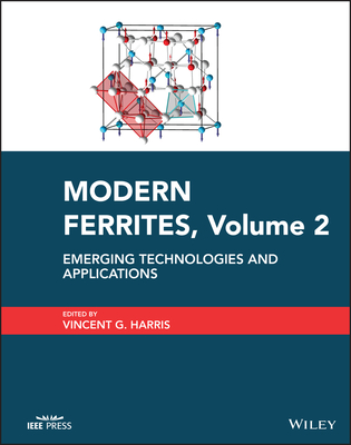 Modern Ferrites, Volume 2: Emerging Technologies and Applications - Harris, Vincent G. (Editor)