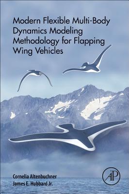Modern Flexible Multi-Body Dynamics Modeling Methodology for Flapping Wing Vehicles - Altenbuchner, Cornelia, and Hubbard Jr, James E