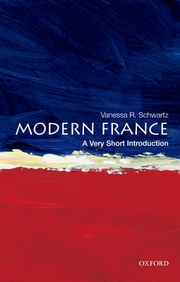 Modern France: A Very Short Introduction - Schwartz, Vanessa R