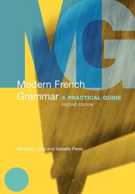 Modern French Grammar: A Practical Guide - Lang, Margaret, and Isabelle Perez