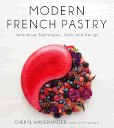 Modern French Pastry: Innovative Techniques, Tools and Design