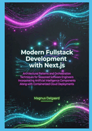 Modern Fullstack Development with Next.js: Architectural Patterns and Orchestration Techniques for Seasoned Software Engineers Incorporating Artificial Intelligence