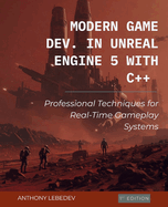 Modern Game Development in Unreal Engine 5 with C++: Professional Techniques for Real-Time Gameplay Systems