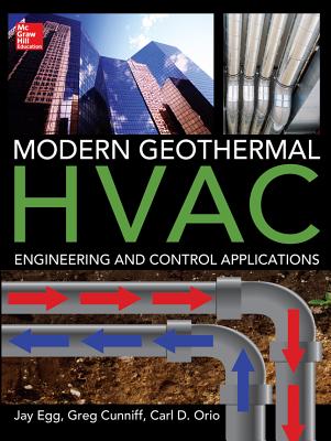 Modern Geothermal HVAC Engineering and Control Applications - Egg, Jay, and Cunniff, Greg, and Orio, Carl
