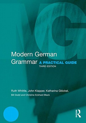 Modern German Grammar: A Practical Guide - Whittle, Ruth, and Klapper, John, and Gl�ckel, Katharina