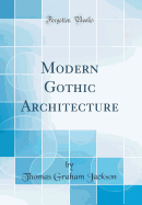 Modern Gothic Architecture (Classic Reprint)