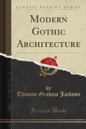 Modern Gothic Architecture (Classic Reprint)