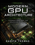 Modern GPU Architecture Third Edition: Volume 1 - Foundations and the Graphics Pipeline