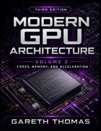 Modern GPU Architecture Third Edition: Volume 2 - Acceleration, Integration, and Physical Design