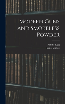Modern Guns and Smokeless Powder - Rigg, Arthur, and Garvie, James
