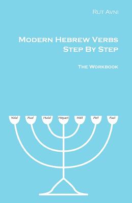 Modern Hebrew Verbs Step By Steps: The Workbook - Avni, Rut