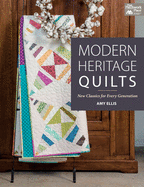 Modern Heritage Quilts: New Classics for Every Generation