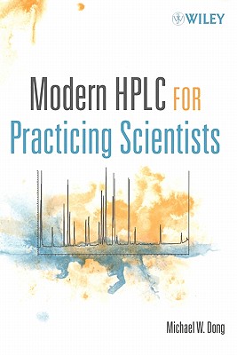Modern HPLC for Practicing Scientists - Dong, Michael W