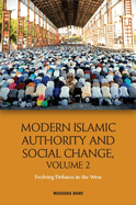 Modern Islamic Authority and Social Change, Volume 2: Evolving Debates in the West