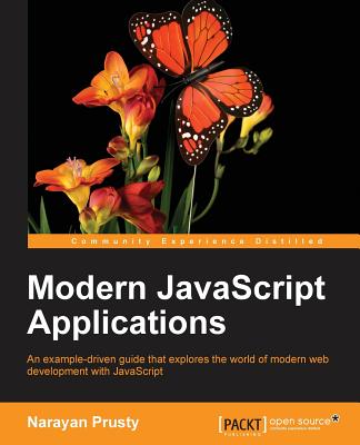 Modern JavaScript Applications: Keep abreast of the practical uses of modern JavaScript - Prusty, Narayan