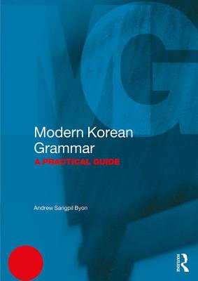 Modern Korean Grammar: A Practical Guide - Byon, Andrew