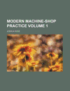 Modern Machine-Shop Practice; Volume 1