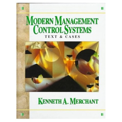 Modern Management Control Systems: Text & Cases - Merchant, Kenneth A