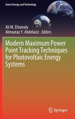 Modern Maximum Power Point Tracking Techniques for Photovoltaic Energy Systems - Eltamaly, Ali M (Editor), and Abdelaziz, Almoataz Y (Editor)