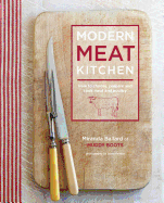 Modern Meat Kitchen: How to Choose, Prepare and Cook Meat and Poultry