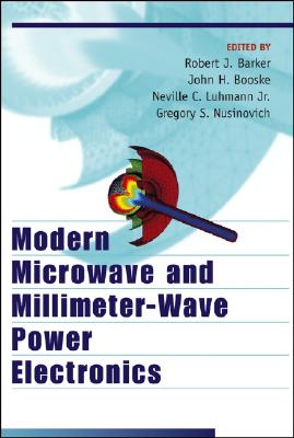 Modern Microwave and Millimeter-Wave Power Electronics - Barker, Robert J (Editor), and Luhmann, Neville C (Editor), and Booske, John H (Editor)